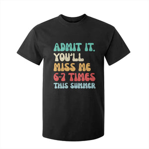 Funny Last Day T Shirt For Kid Retro Admit It You Will Miss Me 6-7 Times This Summer TS10 Black Print Your Wear