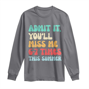 Funny Last Day Long Sleeve Shirt Retro Admit It You Will Miss Me 6-7 Times This Summer TS10 Charcoal Print Your Wear