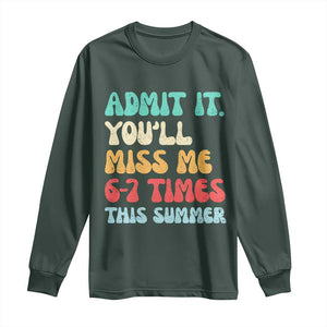 Funny Last Day Long Sleeve Shirt Retro Admit It You Will Miss Me 6-7 Times This Summer TS10 Dark Forest Green Print Your Wear