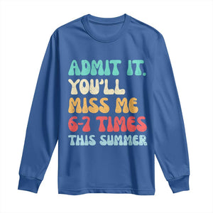 Funny Last Day Long Sleeve Shirt Retro Admit It You Will Miss Me 6-7 Times This Summer TS10 Royal Blue Print Your Wear