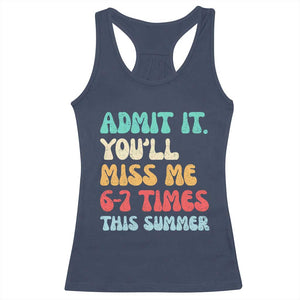 Funny Last Day Racerback Tank Top Retro Admit It You Will Miss Me 6-7 Times This Summer TS10 Navy Print Your Wear