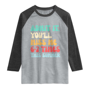 Funny Last Day Raglan Shirt Retro Admit It You Will Miss Me 6-7 Times This Summer TS10 Heather Gray Heather Charcoal Print Your Wear