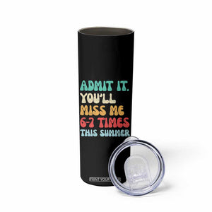 Funny Last Day Skinny Tumbler Retro Admit It You Will Miss Me 6-7 Times This Summer TS10 Print Your Wear