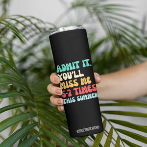 Funny Last Day Skinny Tumbler Retro Admit It You Will Miss Me 6-7 Times This Summer TS10 Print Your Wear