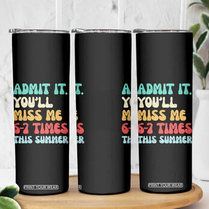Funny Last Day Skinny Tumbler Retro Admit It You Will Miss Me 6-7 Times This Summer TS10 Print Your Wear