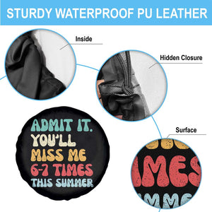 Funny Last Day Spare Tire Cover Retro Admit It You Will Miss Me 6-7 Times This Summer TS10 Print Your Wear