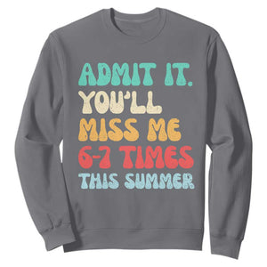 Funny Last Day Sweatshirt Retro Admit It You Will Miss Me 6-7 Times This Summer TS10 Charcoal Print Your Wear