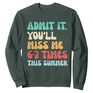 Funny Last Day Sweatshirt Retro Admit It You Will Miss Me 6-7 Times This Summer TS10 Dark Forest Green Print Your Wear