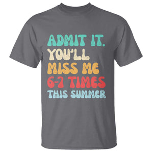 Funny Last Day T Shirt Retro Admit It You Will Miss Me 6-7 Times This Summer TS10 Charcoal Print Your Wear