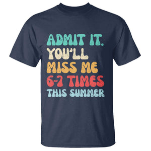 Funny Last Day T Shirt Retro Admit It You Will Miss Me 6-7 Times This Summer TS10 Navy Print Your Wear