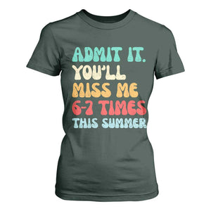 Funny Last Day T Shirt For Women Retro Admit It You Will Miss Me 6-7 Times This Summer TS10 Dark Forest Green Print Your Wear