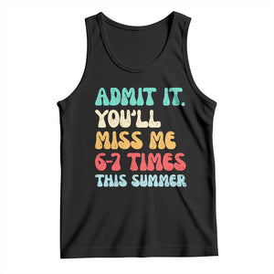 Funny Last Day Tank Top Retro Admit It You Will Miss Me 6-7 Times This Summer TS10 Black Print Your Wear