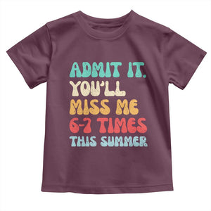 Funny Last Day Toddler T Shirt Retro Admit It You Will Miss Me 6-7 Times This Summer TS10 Maroon Print Your Wear