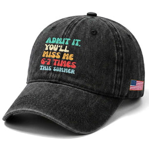 Funny Last Day Washed Cotton Baseball Cap Retro Admit It You Will Miss Me 6-7 Times This Summer TS10 Print Your Wear