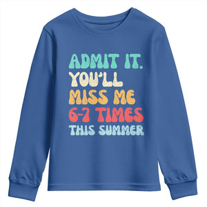Funny Last Day Youth Sweatshirt Retro Admit It You Will Miss Me 6-7 Times This Summer TS10 Royal Blue Print Your Wear