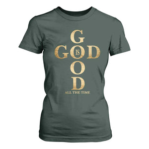 Christian Jesus Lovers T Shirt For Women God Is Good All The Time Cross TS10 Dark Forest Green Print Your Wear