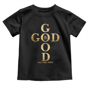 Christian Jesus Lovers Toddler T Shirt God Is Good All The Time Cross TS10 Black Print Your Wear