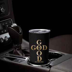 Christian Jesus Lovers Tumbler Cup God Is Good All The Time Cross TS10 Print Your Wear