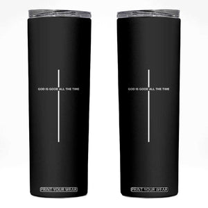 God Is Good All The Time Skinny Tumbler Jesus Cross Christian Minimal Religious Faith TS10 Black Print Your Wear