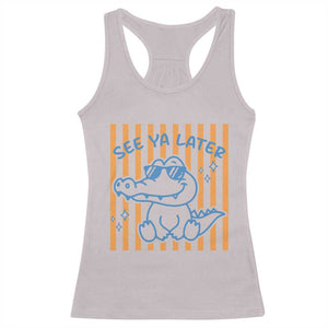 See You Later Alligator Racerback Tank Top Funny Last Day End of Year Teacher Summer Gift TS10 Ice Gray Print Your Wear