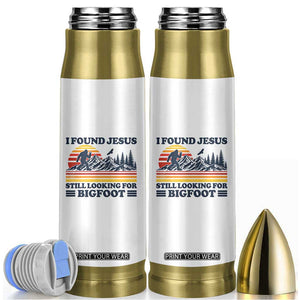 Retro I Found Jesus Still Looking For Bigfoot Bullet Tumbler Funny Sasquatch Bigfoot Believer Christian Humor TS10 White Print Your Wear