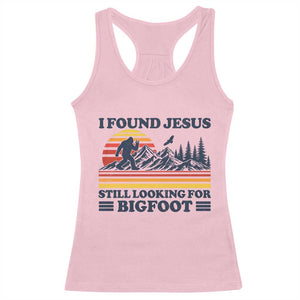 Retro I Found Jesus Still Looking For Bigfoot Racerback Tank Top Funny Sasquatch Bigfoot Believer Christian Humor TS10 Light Pink Print Your Wear