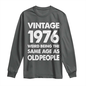 Funny 50th Birthday Long Sleeve Shirt Turning 50 Year Old Gifts Weird Being The Same Age As Old People TS10 Dark Heather Print Your Wear