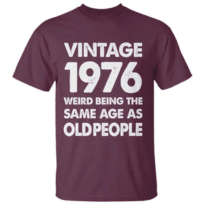 Funny 50th Birthday T Shirt Turning 50 Year Old Gifts Weird Being The Same Age As Old People TS10 Maroon Print Your Wear