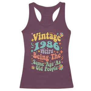 Funny 40th Birthday Racerback Tank Top Retro Groovy 1986 Weird Being The Same Age As Old People TS10 Maroon Print Your Wear