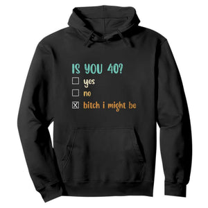 40th Birthday Hoodie Funny Is You 40 Gift Idea 40 Year Old TS10 Black Print Your Wear