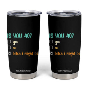 40th Birthday Tumbler Cup Funny Is You 40 Gift Idea 40 Year Old TS10 Black Print Your Wear
