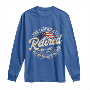 Retired 2026 Long Sleeve Shirt Funny Retirement US Flag Retired Not My Problems Anymore TS10 Royal Blue Print Your Wear