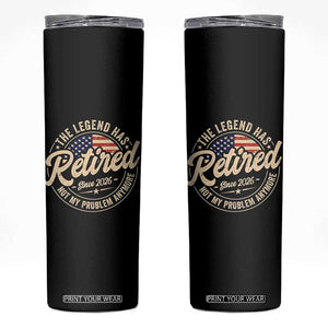 Retired 2026 Skinny Tumbler Funny Retirement US Flag Retired Not My Problems Anymore TS10 Black Print Your Wear