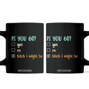 60th Birthday Coffee Mug Funny Is You 60 Gift Idea 60 Year Old TS10 Black Print Your Wear