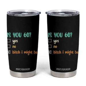 60th Birthday Tumbler Cup Funny Is You 60 Gift Idea 60 Year Old TS10 Black Print Your Wear