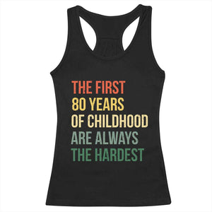 80th Birthday Racerback Tank Top Retro The First 80 Years Childhood Hardest TS10 Black Print Your Wear