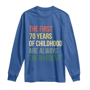 70th Birthday Long Sleeve Shirt Retro The First 70 Years Childhood Hardest TS10 Royal Blue Print Your Wear