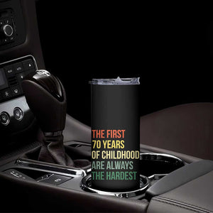 70th Birthday Skinny Tumbler Retro The First 70 Years Childhood Hardest TS10 Print Your Wear