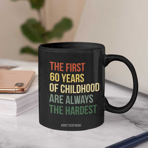 60th Birthday Coffee Mug Retro The First 60 Years Childhood Hardest TS10 Print Your Wear