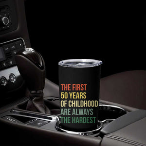 50th Birthday Tumbler Cup Retro The First 50 Years Childhood Hardest TS10 Print Your Wear