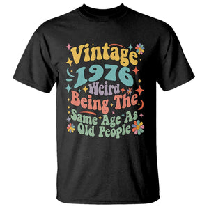 Funny 50th Birthday T Shirt Retro Groovy 1976 Weird Being The Same Age As Old People TS10 Black Print Your Wear