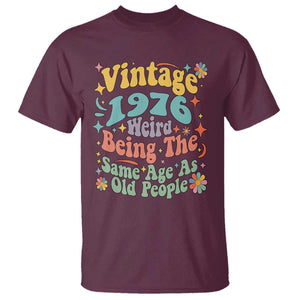 Funny 50th Birthday T Shirt Retro Groovy 1976 Weird Being The Same Age As Old People TS10 Maroon Print Your Wear