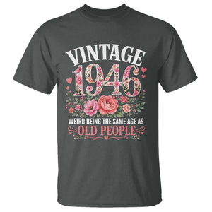 80th Birthday Gifts For Her T Shirt Floral 1946 Weird Being The Same Age As Old People TS10 Dark Heather Print Your Wear