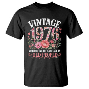 50th Birthday Gifts For Her T Shirt Floral 1976 Weird Being The Same Age As Old People TS10 Black Print Your Wear
