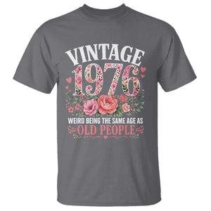 50th Birthday Gifts For Her T Shirt Floral 1976 Weird Being The Same Age As Old People TS10 Charcoal Print Your Wear