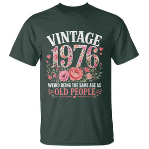 50th Birthday Gifts For Her T Shirt Floral 1976 Weird Being The Same Age As Old People TS10 Dark Forest Green Print Your Wear