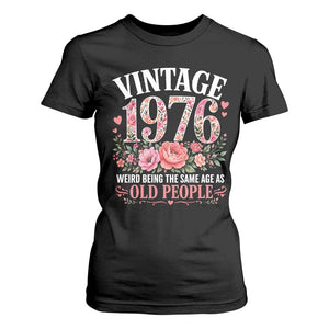 50th Birthday Gifts For Her T Shirt For Women Floral 1976 Weird Being The Same Age As Old People TS10 Black Print Your Wear