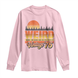 Funny 50th Birthday Long Sleeve Shirt Retro 1976 Weird Being The Same Age As Old People TS10 Light Pink Print Your Wear
