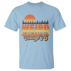 Funny 50th Birthday T Shirt Retro 1976 Weird Being The Same Age As Old People TS10 Light Blue Print Your Wear
