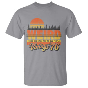 Funny 50th Birthday T Shirt Retro 1976 Weird Being The Same Age As Old People TS10 Sport Gray Print Your Wear
